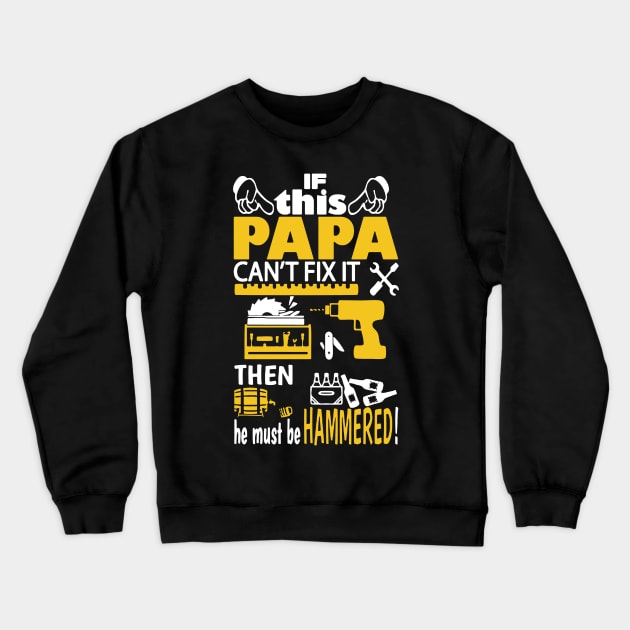 If Papa Can’t Fix It Then He Must Be Hammered Crewneck Sweatshirt by babettenoella